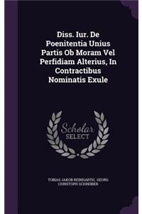 Diss. Iur. de Poenitentia Unius Partis OB Moram Vel Perfidiam Alterius, in Contractibus Nominatis Exule