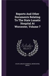 Reports and Other Documents Relating to the State Lunatic Hospital at Worcester, Volume 7