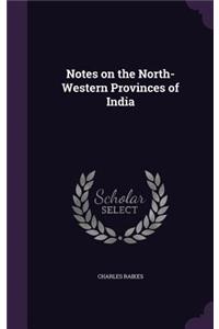 Notes on the North-Western Provinces of India