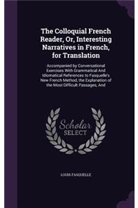 The Colloquial French Reader, Or, Interesting Narratives in French, for Translation