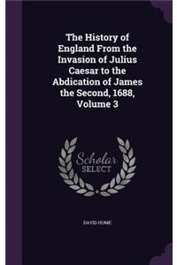 The History of England From the Invasion of Julius Caesar to the Abdication of James the Second, 1688, Volume 3