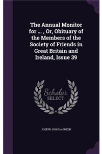 The Annual Monitor for ..., Or, Obituary of the Members of the Society of Friends in Great Britain and Ireland, Issue 39