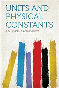 UNITS AND PHYSICAL CONSTANTS