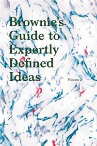 Brownies's Guide to Expertly Defined Ideas Volume 2