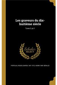 Les graveurs du dix-huitième siècle; Tome 3, pt.1