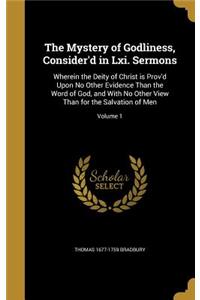 The Mystery of Godliness, Consider'd in Lxi. Sermons