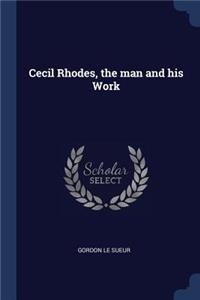 Cecil Rhodes, the Man and His Work