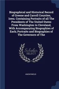 Biographical and Historical Record of Greene and Carroll Counties, Iowa. Containing Portraits of all The Presidents of The United States From Washington to Cleveland, With Accompanying Biographies of Each; Portraits and Biographies of The Governors