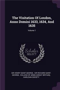 The Visitation Of London, Anno Domini 1633, 1634, And 1635; Volume 1