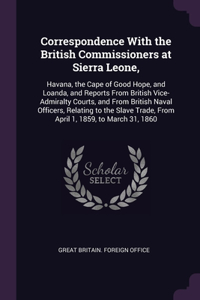 Correspondence With the British Commissioners at Sierra Leone,