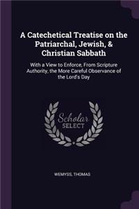 Catechetical Treatise on the Patriarchal, Jewish, & Christian Sabbath