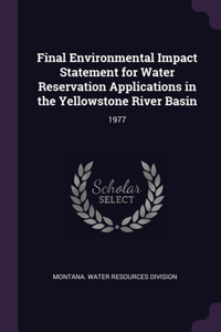 Final Environmental Impact Statement for Water Reservation Applications in the Yellowstone River Basin