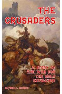 The Crusaders: A Story of the War for the Holy Sepulchre
