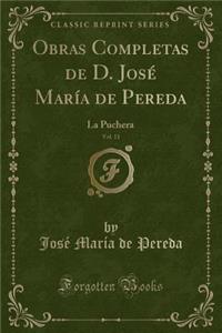 Obras Completas de D. José María de Pereda, Vol. 11: La Puchera (Classic Reprint)