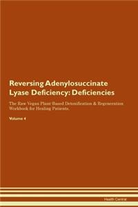 Reversing Adenylosuccinate Lyase Deficiency: Deficiencies The Raw Vegan Plant-Based Detoxification & Regeneration Workbook for Healing Patients. Volume 4