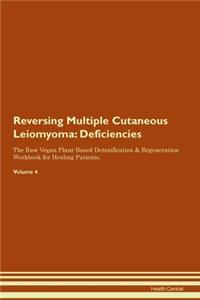 Reversing Multiple Cutaneous Leiomyoma: Deficiencies The Raw Vegan Plant-Based Detoxification & Regeneration Workbook for Healing Patients. Volume 4