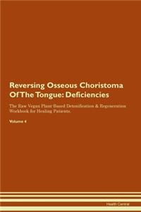 Reversing Osseous Choristoma Of The Tongue: Deficiencies The Raw Vegan Plant-Based Detoxification & Regeneration Workbook for Healing Patients.Volume 4