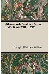 Atharva-Veda Samhita - Second Half - Books Viii To Xix
