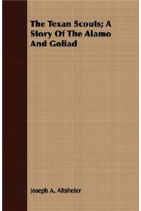 The Texan Scouts; A Story of the Alamo and Goliad
