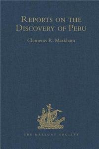 Reports on the Discovery of Peru: I. Report of Francisco de Xeres, Secretary to Francisco Pizarro. II.- Edited Title: I. Report of Francisco de Xeres, Secretary to Francisco Pizarro. - Edited Sub Title
