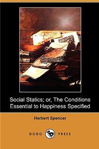 Social Statics; Or, the Conditions Essential to Happiness Specified (Dodo Press)