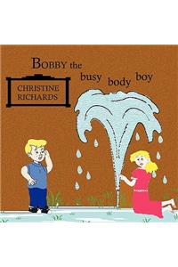 Bobby the Busy Body Boy
