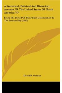 A Statistical, Political And Historical Account Of The United States Of North America V3