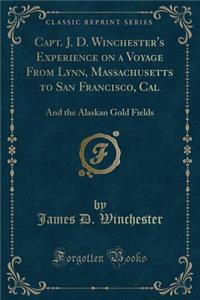 Capt. J. D. Winchester's Experience on a Voyage from Lynn, Massachusetts to San Francisco, Cal