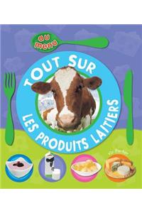 Au Menu: Tout Sur Les Produits Laitiers