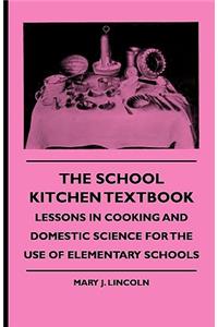 School Kitchen Textbook - Lessons in Cooking and Domestic Science for the Use of Elementary Schools
