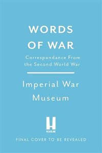 Words of War: The story of the Second World War revealed in eye-witness letters, speeches and diaries