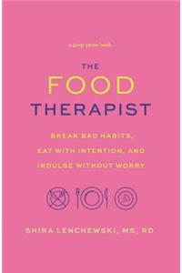 Food Therapist: Break Bad Habits, Eat with Intention, and Indulge Without Worry