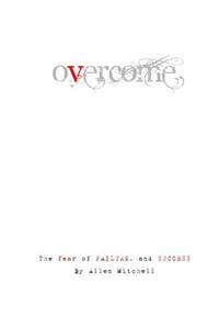 Overcome. The fear of failure and success.