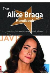 The Alice Braga Handbook - Everything You Need to Know about Alice Braga