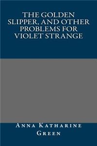 The Golden Slipper, and Other Problems for Violet Strange