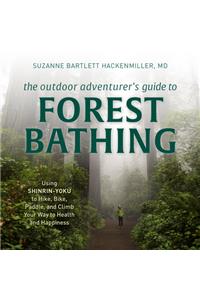 The Outdoor Adventurer's Guide to Forest Bathing
