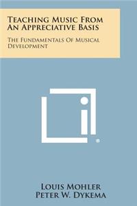 Teaching Music from an Appreciative Basis: The Fundamentals of Musical Development