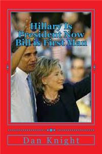Hillary Is President Now Bill Is First Man: Imagine Hillary Is Already President What's That Like?