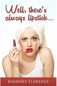 Well, there's always lipstick