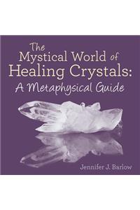 The Mystical World of Healing Crystals