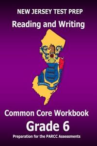 New Jersey Test Prep Reading and Writing Common Core Workbook Grade 6: Preparation for the Parcc Assessments