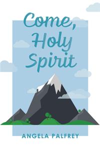 Come, Holy Spirit