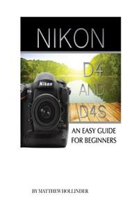 Nikon D4 and D4s: An Easy Guide for Beginners