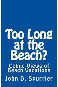 Too Long at the Beach?