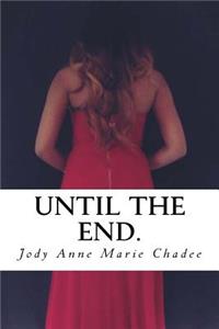 Until The End.