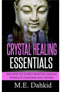 Crystal Healing Essentials: Discover the Energy-Boosting Healing Powers of Gemstones and Crystals