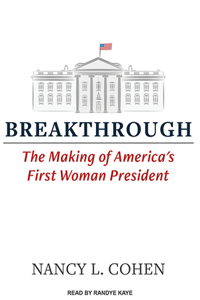 Breakthrough: The Making of America's First Woman President