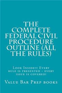 The Complete Federal Civil Procedure Outline (All the Rules)
