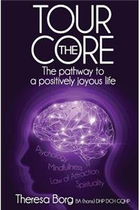 Tour the Core-The Pathway to a Positively Joyous Life