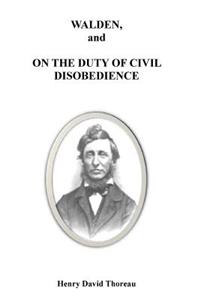 Walden, and on the Duty of Civil Disobedience